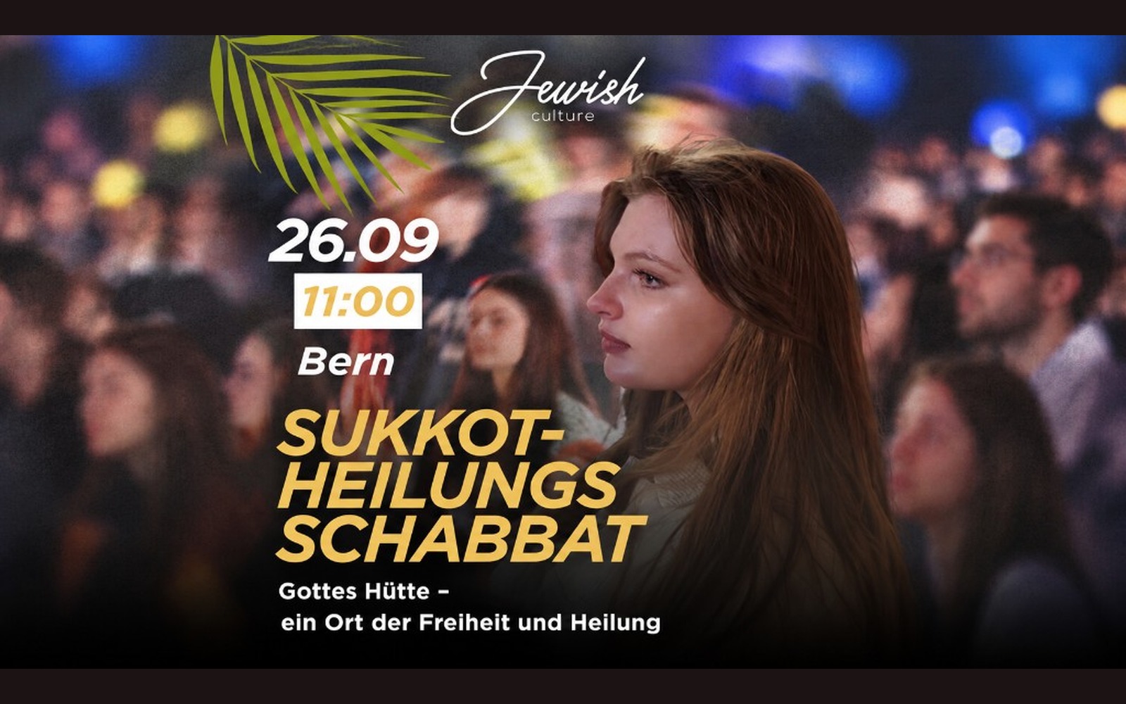 Breite Einladung zum Sukkot-Heilungs-Schabbat am 26. September um 11:00 in Bern: junge Frau im Profil vor einer Menschenmenge, grüner Palmwedel und Jewish-Culture-Signet
